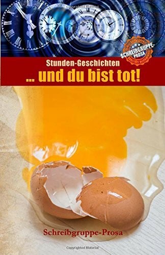 Schneider, Tuula … und du bist tot!: Stunden-Geschichten der Schreibgruppe-Prosa