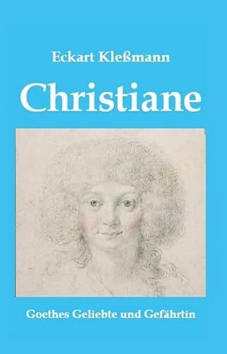 Kleßmann, Eckart Christiane: Goethes Geliebte und Gefährtin