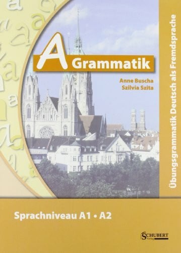 Szita, Szilvia A-Grammatik: Übungsgrammatik Deutsch als Fremdsprache, Sprachniveau A1/A2