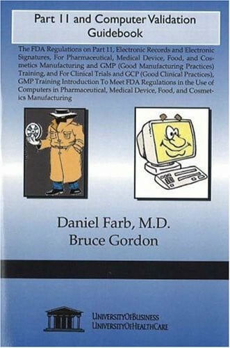Farb, Daniel, M.D. Part 11 and Computer Validation Guidebook