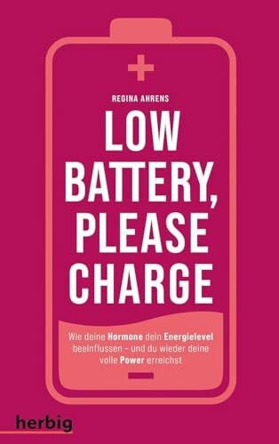 Ahrens, Regina Low battery, please charge: Wie deine Hormone dein Energielevel beeinflussen - und du wieder deine volle Power erreichst. Schluss mit Erschöpfung, Abgeschlagenheit und Burnout.