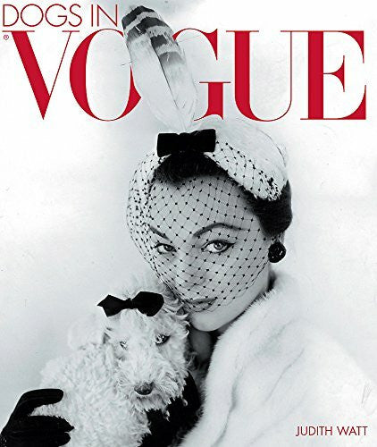Watt, Judith Dogs in Vogue: A Century of Canine Chic