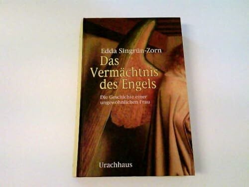 Singrün-Zorn, Edda Das Vermächtnis des Engels: Die Geschichte einer ungewöhnlichen Frau