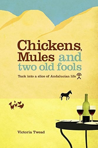 Twead, Victoria Chickens, Mules and Two Old Fools: Tuck Into a Slice of Andaluc an Life