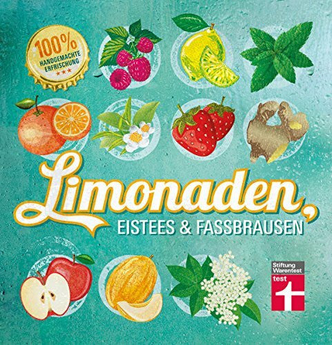 Schiekiera, Kirsten Limonaden, Eistees & Fassbrausen: Originelle Rezepte - 100 % handgemachte Erfrischung - Mit Fotos illustrierte Anleitungen I Von Stiftung Warentest