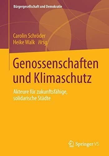 Walk, Heike Genossenschaften und Klimaschutz: Akteure für zukunftsfähige, solidarische Städte (Bürgergesellschaft und Demokratie, Band 41)