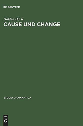 Härtl, Holden Cause und Change: Thematische Relationen und Ereignisstrukturen in Konzeptualisierung und Grammatikalisierung (Studia grammatica, 50, Band 50)