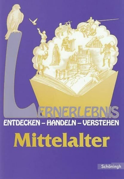 Tewes-Eck, Roswitha Lernerlebnis Geschichte. Entdecken, Handeln, Verstehen: LERNERLEBNIS GESCHICHTE: Mittelalter: Entdecken, Handeln, Verstehen / Mittelalter
