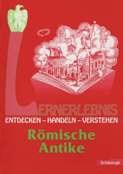 Tewes-Eck, Roswitha Lernerlebnis Geschichte. Entdecken, Handeln, Verstehen: LERNERLEBNIS GESCHICHTE: Römische Antike