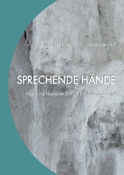 Brockmann, Anna Dorothea Sprechende Hände: Haptik und Haptischer Sinn als Entwicklungspotential