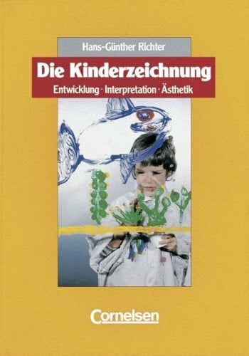 Richter, Hans-Günther Die Kinderzeichnung: Entwicklung, Interpretation, Ästhetik