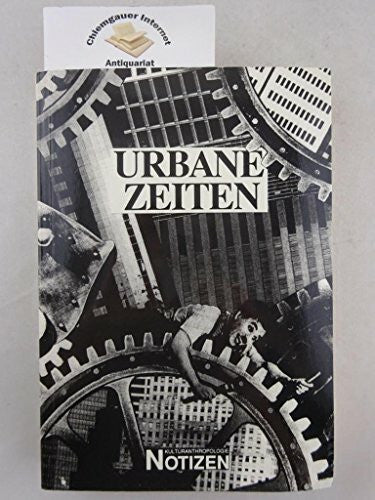 Heinz Schilling. Urbane Zeiten: Lebensstilentwürfe und Kulturwandel in einer Stadtregion (Kulturanthropologie Notizen)