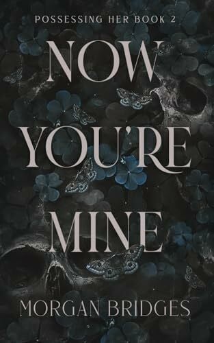 Bridges, Morgan Now You're Mine: A Dark Stalker Romance (Possessing Her, Band 2)