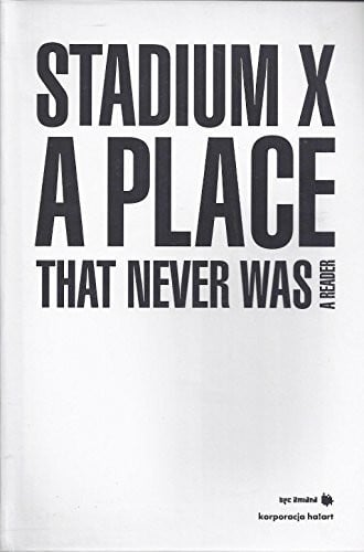 Wawrzkiewicz, Rene Stadium X: A Place That Never Was