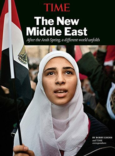 Time-Life Books TIME The New Middle East: After theArab Spring, a different world unfolds. Introduction from Tony Blair
