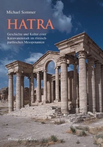 Sommer, Michael Hatra, Geschichte und Kultur einer Karawanenstadt im römisch-parthischen Mesopotamien