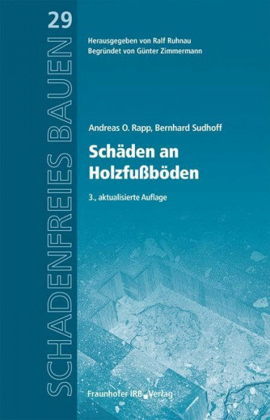 Andreas O. Rapp Schäden an Holzfußböden: Reihe begründet von Günter Zimmermann (Schadenfreies Bauen)