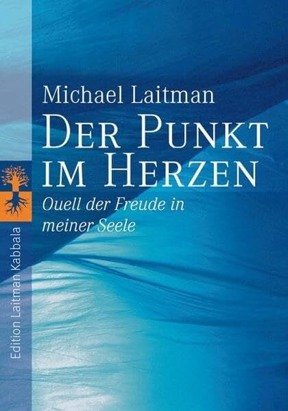 Laitman, Michael Der Punkt im Herzen: Quell der Freude in meiner Seele