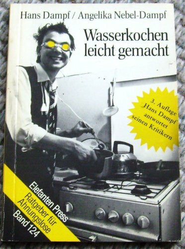 Nebel-Dampf, Angelika Wasserkochen leicht gemacht: Ratgeber für Ahnungslose (Elefanten Press)