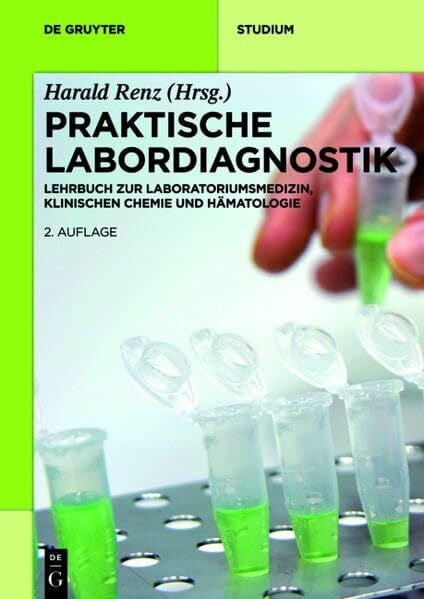 Renz, Harald Praktische Labordiagnostik: Lehrbuch zur Laboratoriumsmedizin, klinischen Chemie und Hämatologie (De Gruyter Studium)