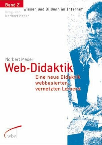 Meder, Norbert Web-Didaktik: Eine neue Didaktik webbasierten, vernetzten Lernens