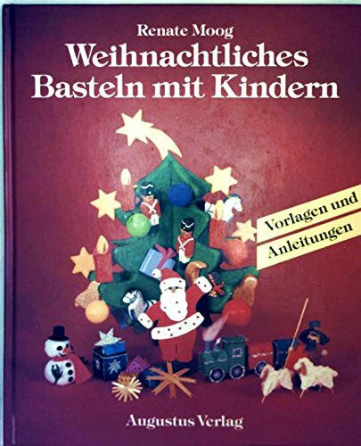 Moog, Renate Weihnachtliches Basteln mit Kindern. Vorlagen und Anleitungen
