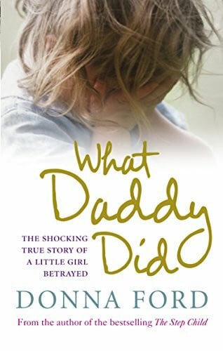 Ford, Donna What Daddy Did: The shocking true story of a little girl betrayed