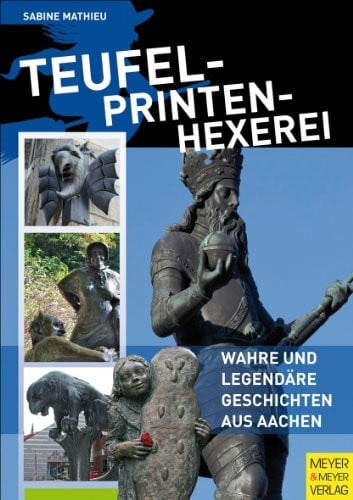 Mathieu, Sabine Teufel - Printen - Hexerei: Wahre und legendäre Geschichten aus Aachen