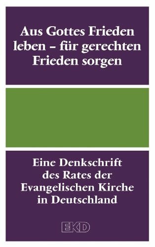Aus Gottes Frieden leben - für gerechten Frieden sorgen: Eine Denkschrift des Rates der EKD