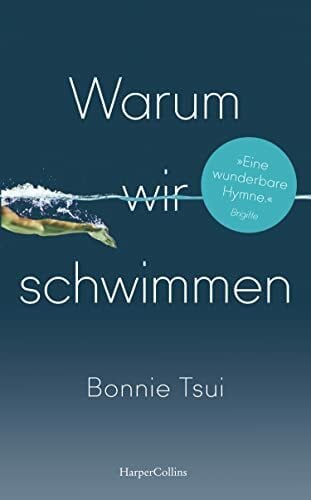 Dahmann, Susanne Warum wir schwimmen: Schwimmen | »Ein Juwel von einem Buch. Eine Hymne aufs Wasser und unseren Platz darin.« James Nestor, Autor des SPIEGEL-Bestsellers »Breath. Atem«