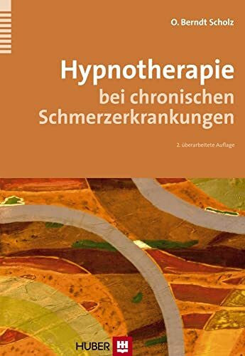 Scholz, Oskar Berndt Hypnotherapie bei chronischen Schmerzerkrankungen: Von der Planung zur Druchführung