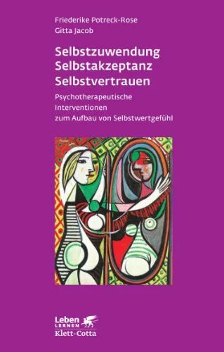 Gitta Jacob Selbstzuwendung, Selbstakzeptanz, Selbstvertrauen. Psychotherapeutische Interventionen zum Aufbau von Selbstwertgefühl (Leben Lernen 163)