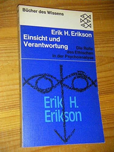 Erikson, Erik H. Einsicht und Verantwortung (6713 289). Die Rolle des Ethischen in der Psychoanalyse.