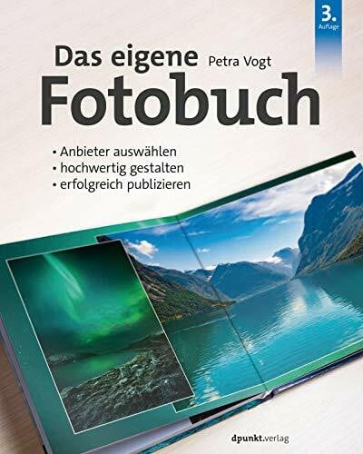 Vogt, Petra Das eigene Fotobuch: Anbieter auswählen, hochwertig gestalten, erfolgreich publizieren