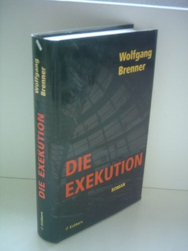 Brenner, Wolfgang Die Exekution: Roman