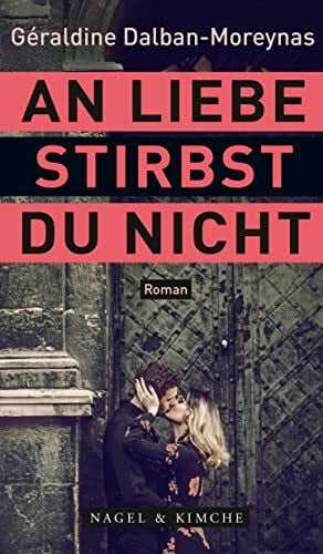 de Malafosse, Sina An Liebe stirbst du nicht: Roman | »Die ewig alte Geschichte? Grandios, anders, neu erzählt. Nervenaufreibend, liebevoll, erotisch, federleicht und ... Lieblingsbücher 2022.« Christine Westermann