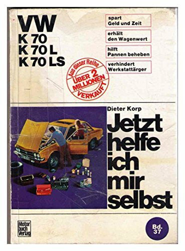 Korp, Dieter VW K 70 / K 70L / K 70LS: Reprint der 1. Auflage 1973 (Jetzt helfe ich mir selbst)