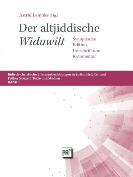 Spetzke, Ina Der altjiddische ‚Widuwilt‘: Synoptische Edition, Umschrift und Kommentar (Jüdisch-christliche Literaturbeziehungen in Mittelalter und Früher Neuzeit: Texte und Studien)
