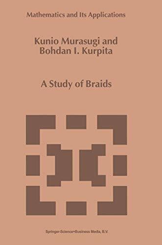 Kurpita, B. A Study of Braids (Mathematics and Its Applications, 484, Band 484)