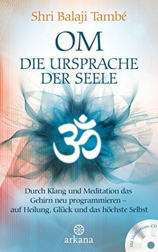 Molitor, Juliane OM – Die Ursprache der Seele: Durch Klang und Meditation das Gehirn neu programmieren – auf Heilung , Glück und das höchste Selbst - Mit Meditations-CD -