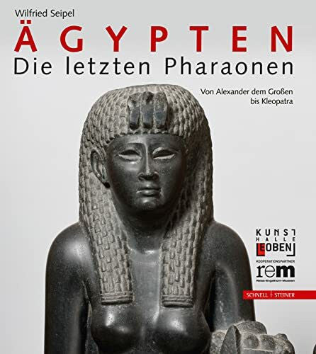 Wilfried Seipel Ägypten - Die letzten Pharaonen: Von Alexander dem Großen bis Kleopatra (Giornale Italiano Di Filologia - Bibliotheca, Band 76)