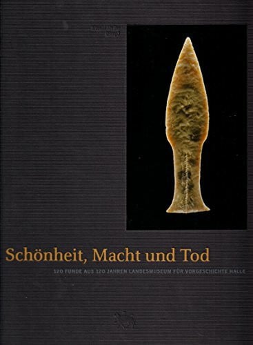 Müller, Detlef Schönheit, Macht und Tod: 120 Funde aus 120 Jahren Landesmuseum für Vorgeschichte in Halle. Begleitband zur Sonderausstellung im Landesmuseum für Vorgeschichte Halle (Saale), 11.12.2001 bis 28.04.2002
