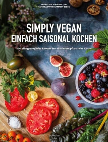 Tamara Münstermann-Pieta Simply Vegan, Einfach saisonal Kochen: 100 alltagstaugliche Rezepte für eine bunte, pflanzliche Küche