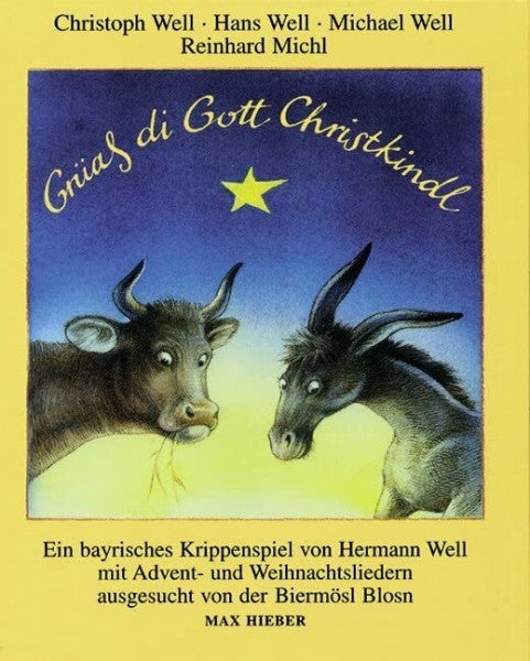 Well, Hans Grüaß di Gott Christkindl: Ein bayrisches Krippenspiel mit Adventliedern und Weihnachtsliedern aus Bayern und Tirol. Ausges. u. hrsg. v. d. Biermösl Blosn