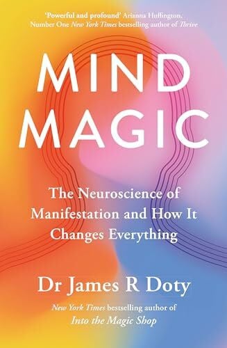 Doty, Dr James Mind Magic: The Neuroscience of Manifestation and How It Changes Everything