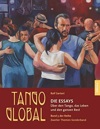 Sartori, Ralf Tango global. Die Essays. Über den Tango, das Leben und den ganzen Rest: Band 5 der Sonderreihe. Zweiter Themen-Sonderband