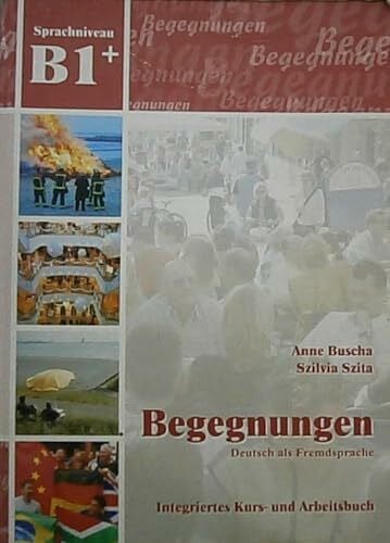 Szita, Szilvia Begegnungen Deutsch als Fremdsprache B1+: Integriertes Kurs- und Arbeitsbuch: CDs zur Hörverstehensschulung