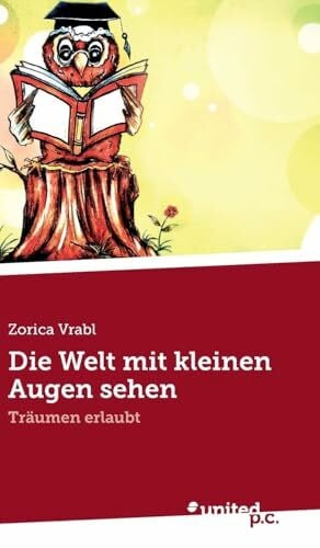 Vrabl, Zorica Die Welt mit kleinen Augen sehen: Träumen erlaubt