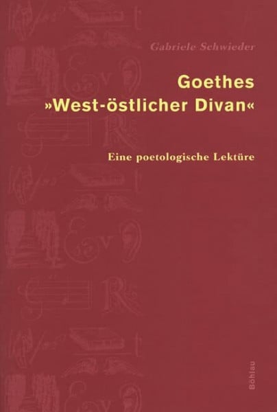 Gabriele Schwieder Goethes 'West-östlicher Divan': Eine poetologische Lektüre
