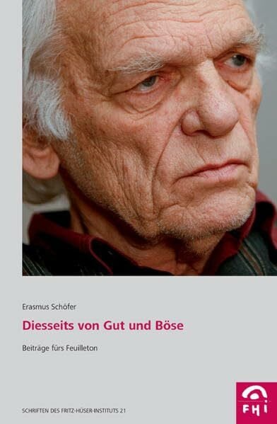 Jung, Werner Diesseits von Gut und Böse: Beiträge fürs Feuilleton (Schriften des Fritz-Hüser-Instituts für Literatur und Kultur der Arbeitswelt)